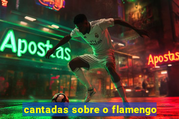 cantadas sobre o flamengo