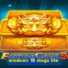windows 10 mega lite