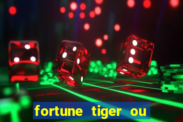 fortune tiger ou fortune ox