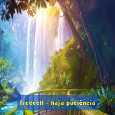 freecell - haja paciência