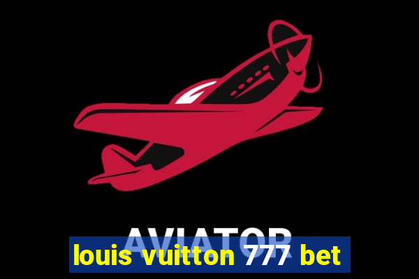 louis vuitton 777 bet