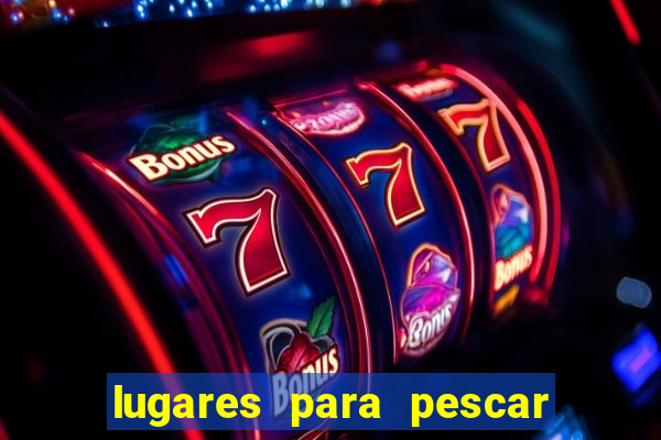 lugares para pescar perto de mim