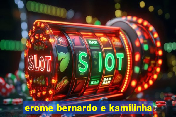erome bernardo e kamilinha