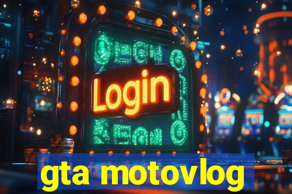 gta motovlog