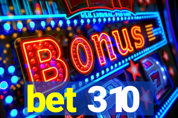 bet 310