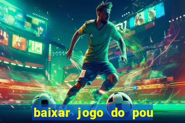 baixar jogo do pou no play store