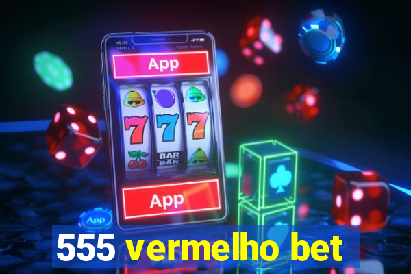 555 vermelho bet
