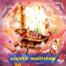 assistir multishow ao vivo