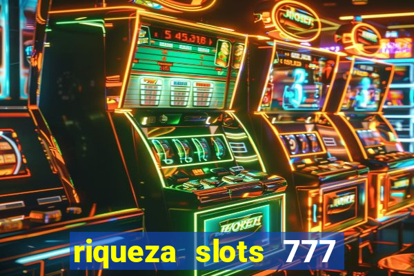 riqueza slots 777 paga mesmo