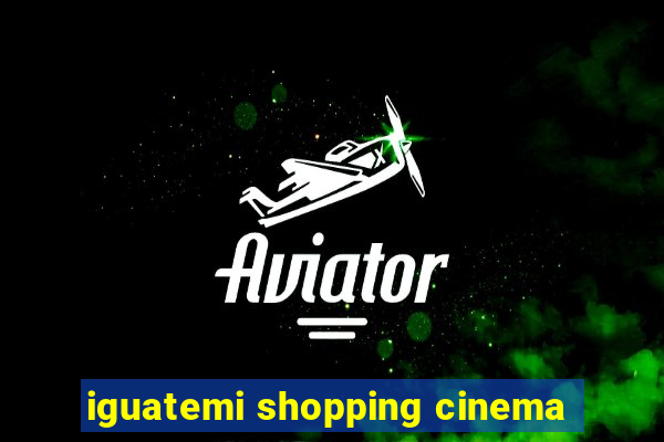 iguatemi shopping cinema