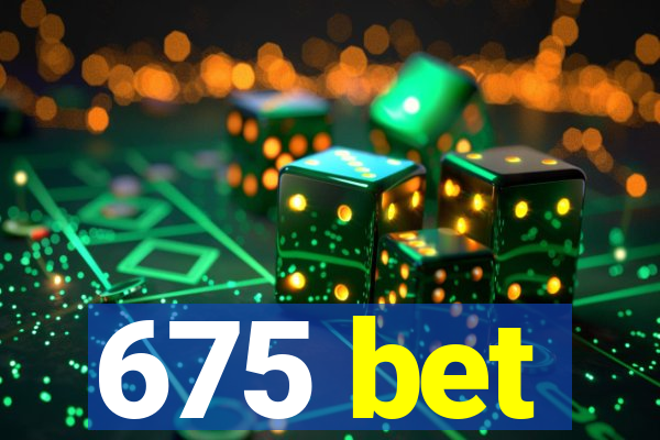 675 bet