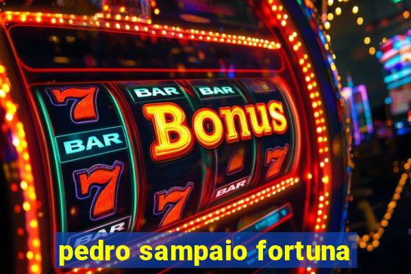 pedro sampaio fortuna