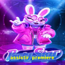 assistir premiere ao vivo gratis