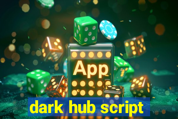 dark hub script