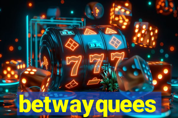 betwayquees