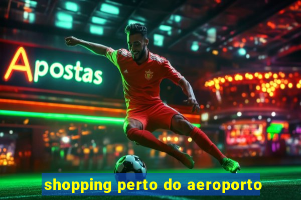 shopping perto do aeroporto