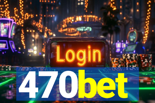 470bet