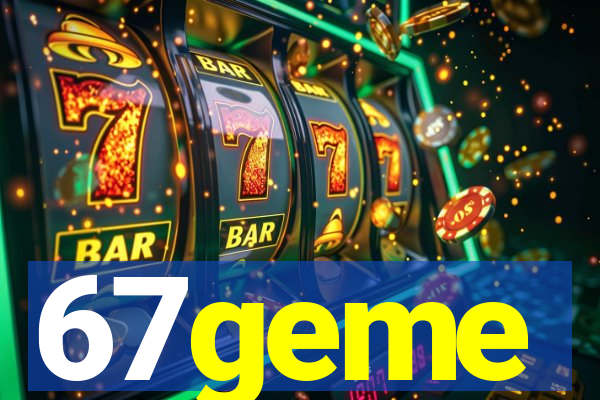 67geme