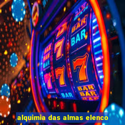 alquimia das almas elenco