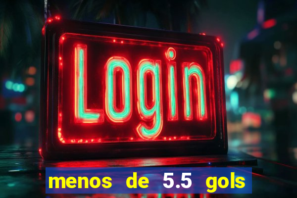 menos de 5.5 gols o que significa