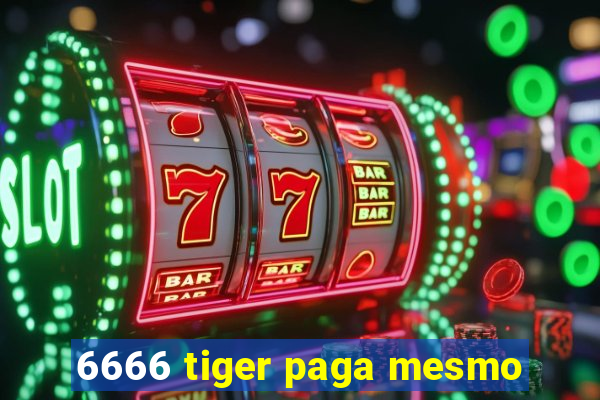 6666 tiger paga mesmo