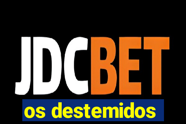 os destemidos