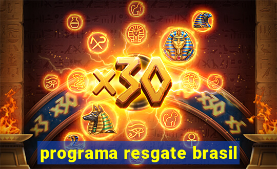 programa resgate brasil