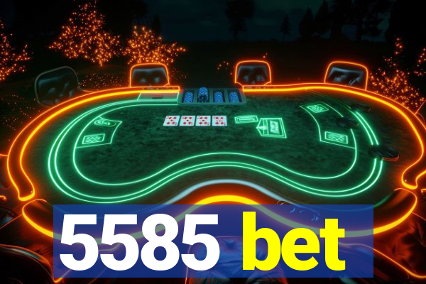 5585 bet