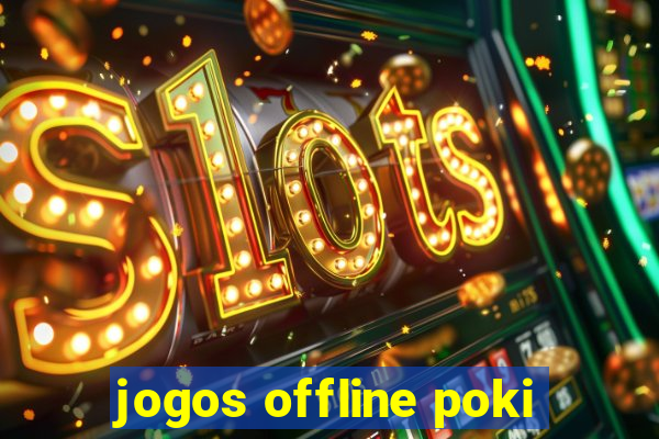 jogos offline poki