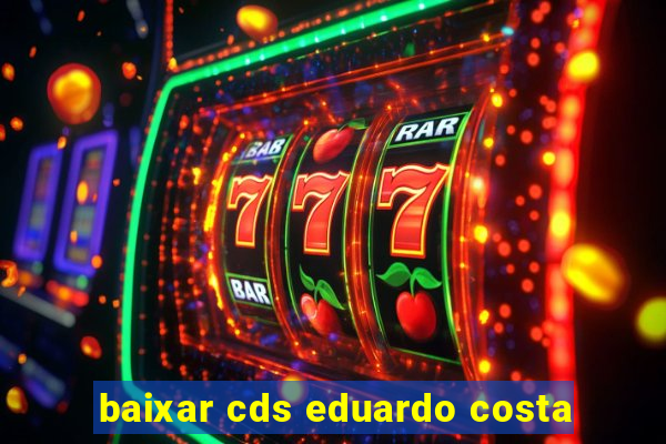 baixar cds eduardo costa