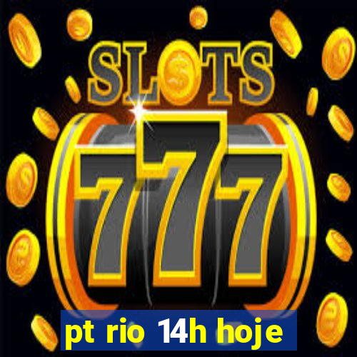 pt rio 14h hoje