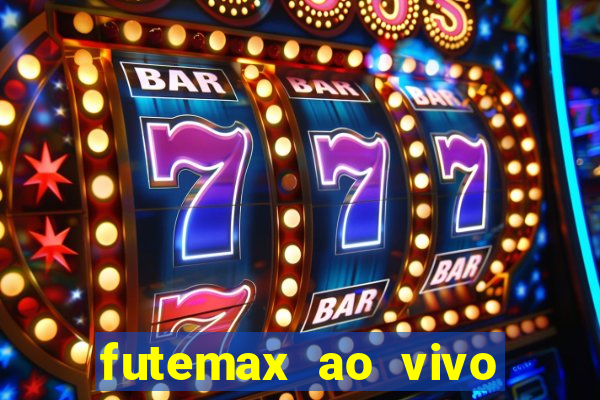 futemax ao vivo futebol ao vivo