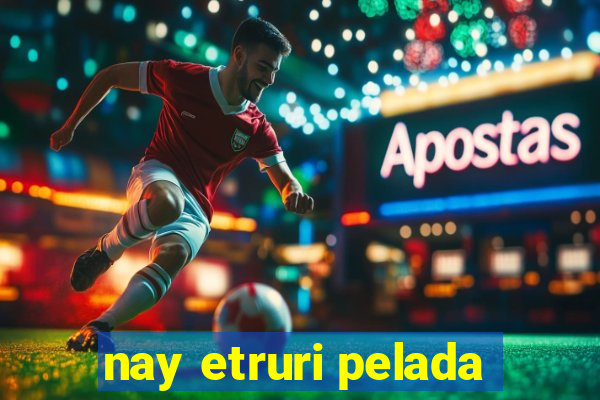 nay etruri pelada