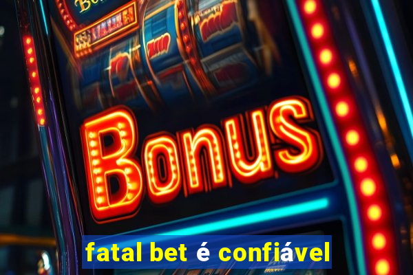 fatal bet é confiável