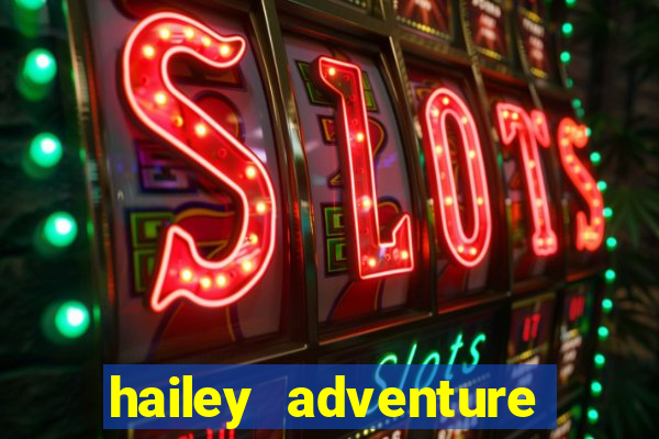 hailey adventure mod apk unlimited money