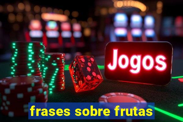 frases sobre frutas