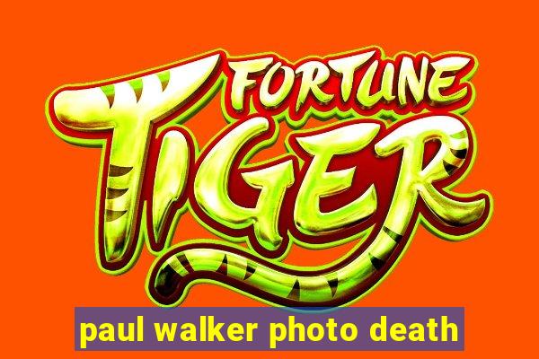 paul walker photo death