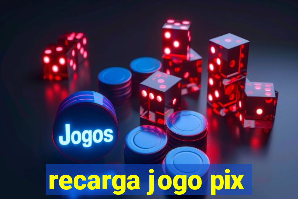 recarga jogo pix