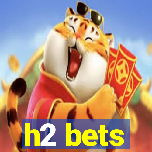 h2 bets