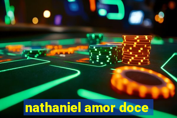 nathaniel amor doce