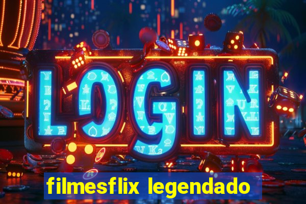 filmesflix legendado