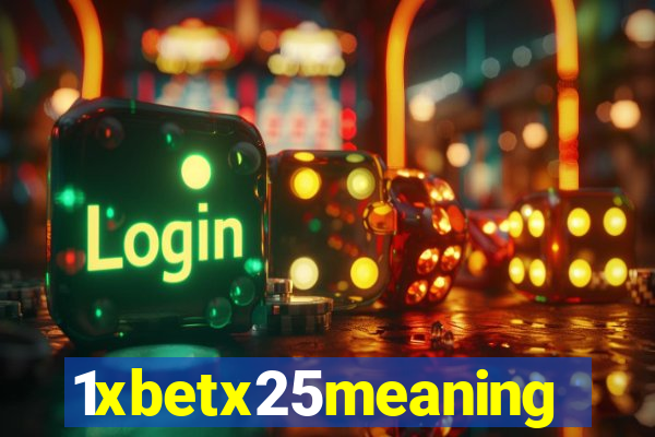 1xbetx25meaning