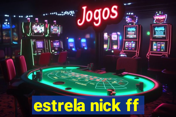 estrela nick ff
