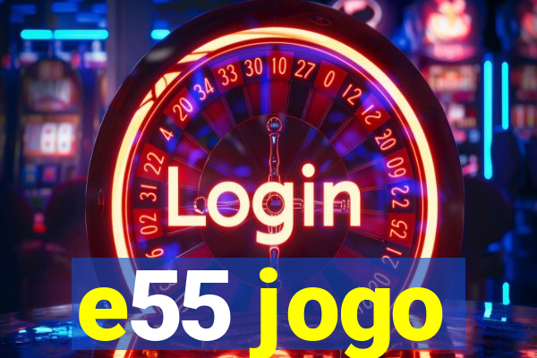 e55 jogo