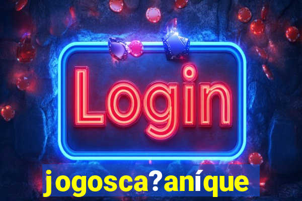 jogosca?aníquel