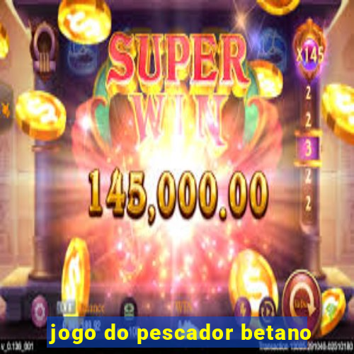 jogo do pescador betano