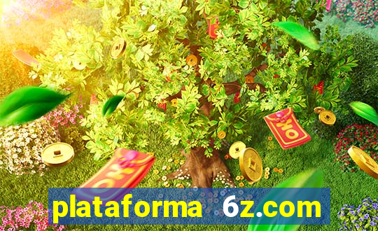 plataforma 6z.com é confiável