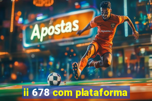 ii 678 com plataforma