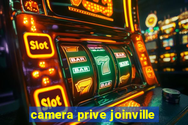 camera prive joinville