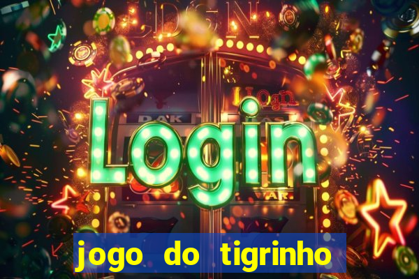 jogo do tigrinho de r$ 1